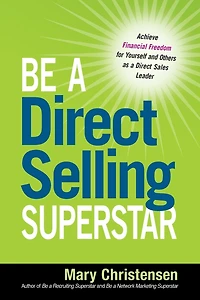 Be a Direct Selling Superstar: Achieve Financial Freedom for Yourself and Others as Sales Leader