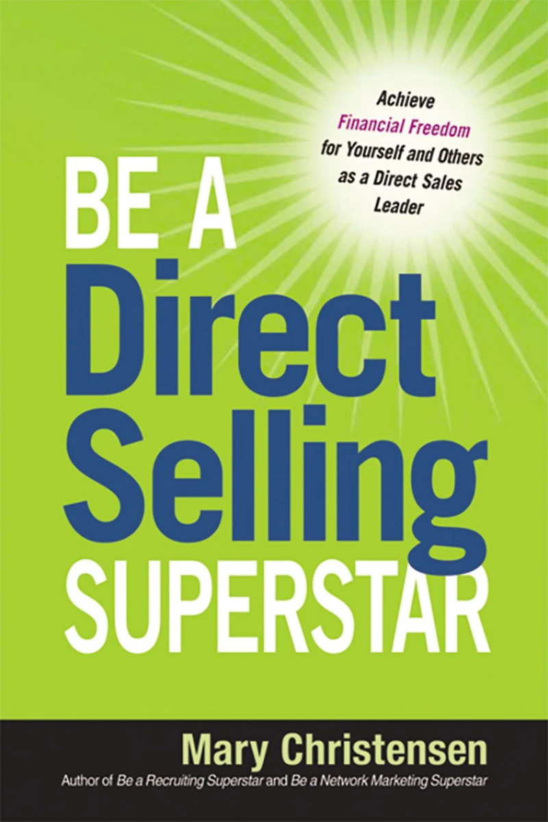 Be a Direct Selling Superstar: Achieve Financial Freedom for Yourself and Others as Sales Leader