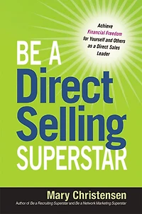 Be a Direct Selling Superstar: Achieve Financial Freedom for Yourself and Others as Sales Leader