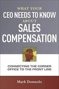 What Your CEO Needs to Know About Sales Compensation: Connecting the Corner Office Front Line