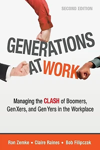 Generations at Work: Managing the Clash of Boomers, Gen Xers, and Yers Workplace
