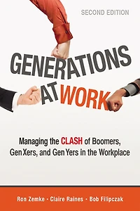 Generations at Work: Managing the Clash of Boomers, Gen Xers, and Yers Workplace