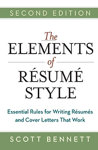 The Elements of Resume Style: Essential Rules for Writing Resumes and Cover Letters That Work