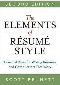 The Elements of Resume Style: Essential Rules for Writing Resumes and Cover Letters That Work