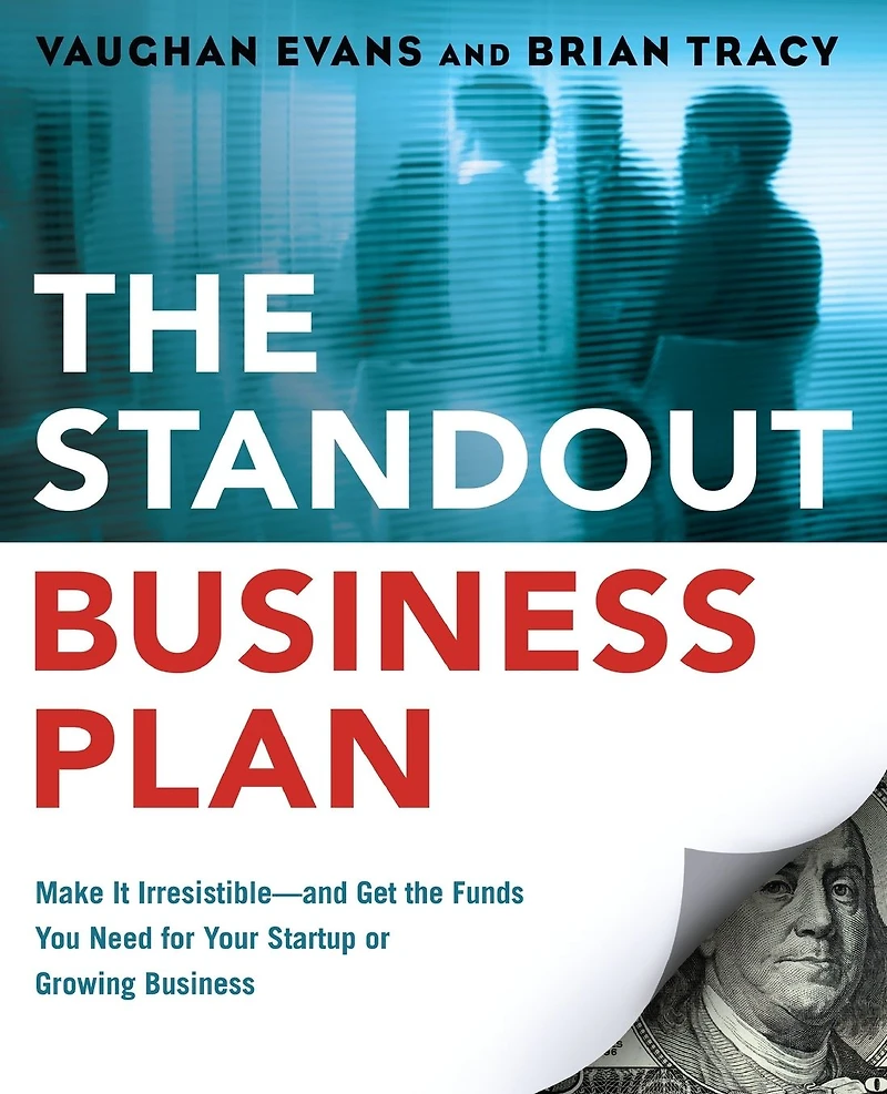 the Standout Business Plan: Make It Irresistible¿and Get Funds You Need for Your Startup or Growing