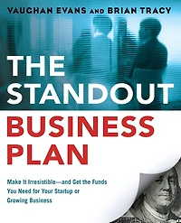 the Standout Business Plan: Make It Irresistible¿and Get Funds You Need for Your Startup or Growing
