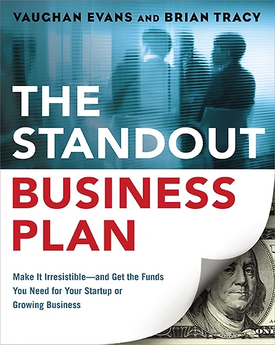 the Standout Business Plan: Make It Irresistible¿and Get Funds You Need for Your Startup or Growing