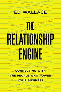 the Relationship Engine: Connecting with People Who Power Your Business