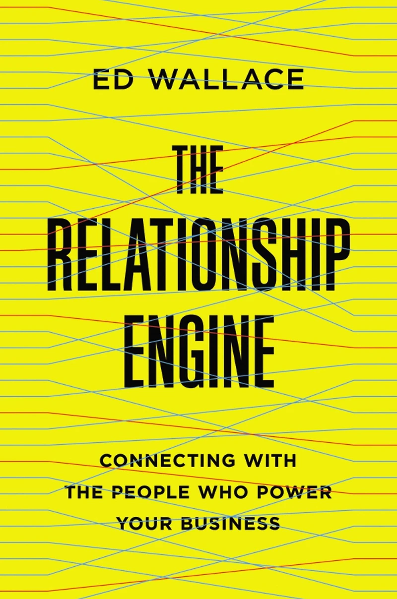the Relationship Engine: Connecting with People Who Power Your Business