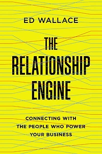 the Relationship Engine: Connecting with People Who Power Your Business