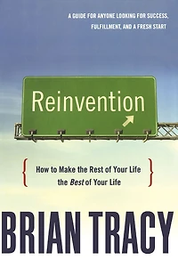 Reinvention: How to Make the Rest of Your Life Best