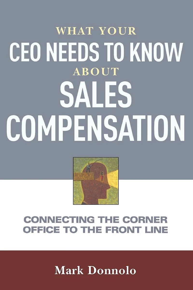 What Your CEO Needs to Know About Sales Compensation: Connecting the Corner Office Front Line