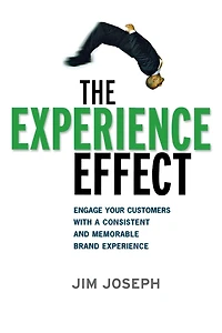 The Experience Effect: Engage Your Customers with a Consistent and Memorable Brand