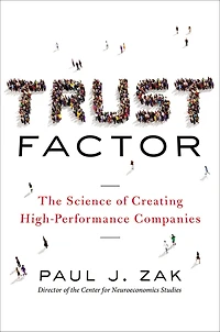 Trust Factor: The Science of Creating High-Performance Companies