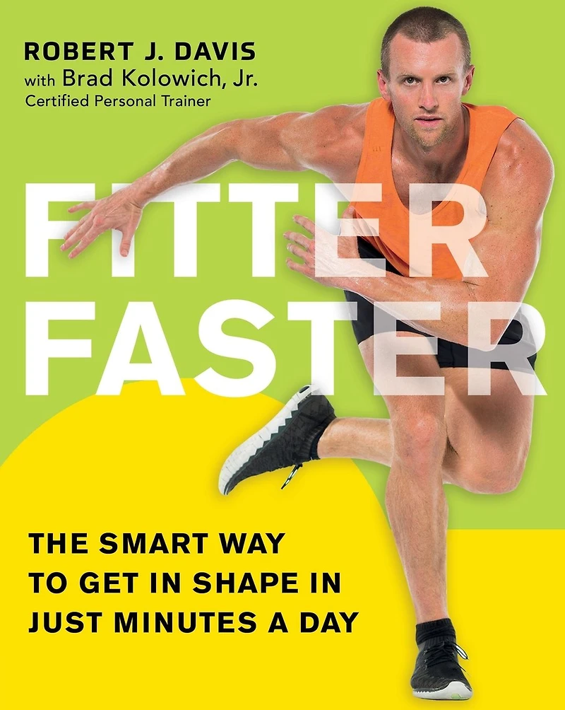 Fitter Faster: The Smart Way to Get Shape Just Minutes a Day
