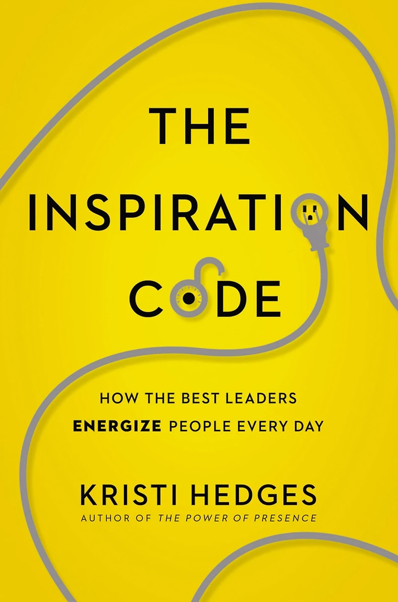 the Inspiration Code: How Best Leaders Energize People Every Day