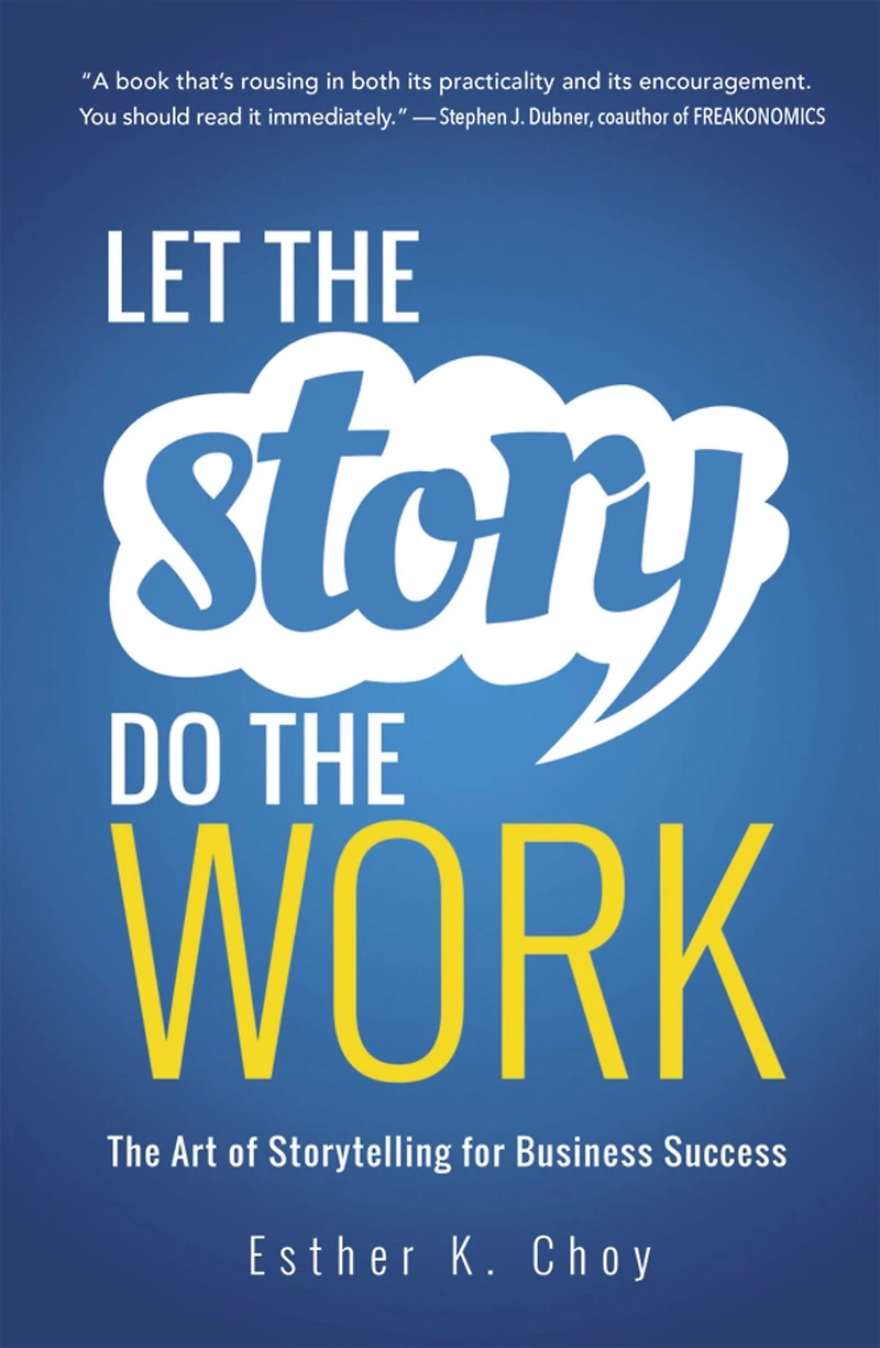 Let The Story Do Work: Art of Storytelling for Business Success