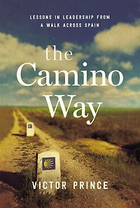 The Camino Way: Lessons Leadership from a Walk Across Spain