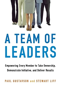 A Team of Leaders: Empowering Every Member to Take Ownership, Demonstrate Initiative, and Deliver Results