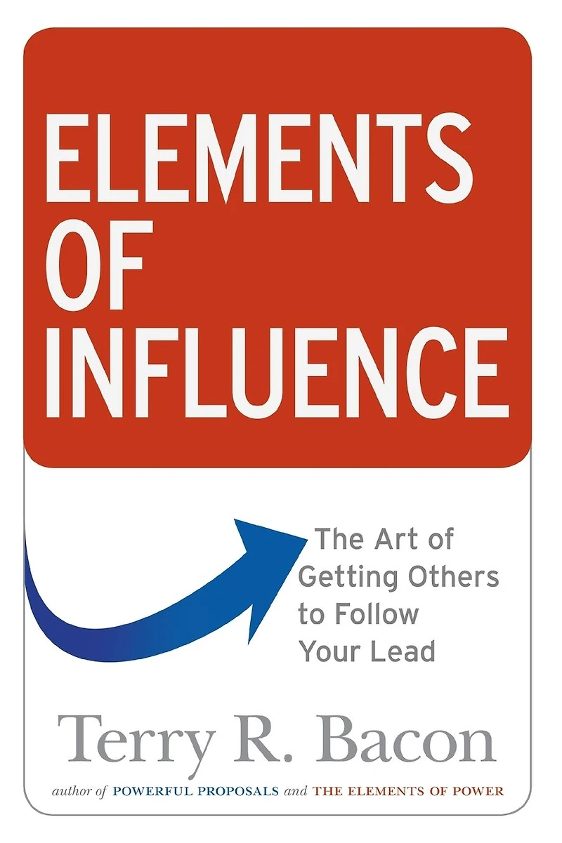Elements of Influence: The Art Getting Others to Follow Your Lead