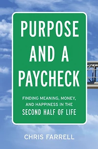 Purpose and a Paycheck: Finding Meaning, Money, and Happiness in the Second Half of Life