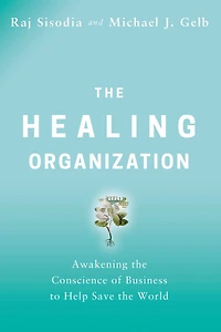 the Healing Organization: Awakening Conscience of Business to Help Save World