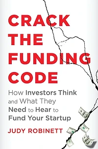 Crack the Funding Code: How Investors Think and What They Need to Hear Fund Your Startup