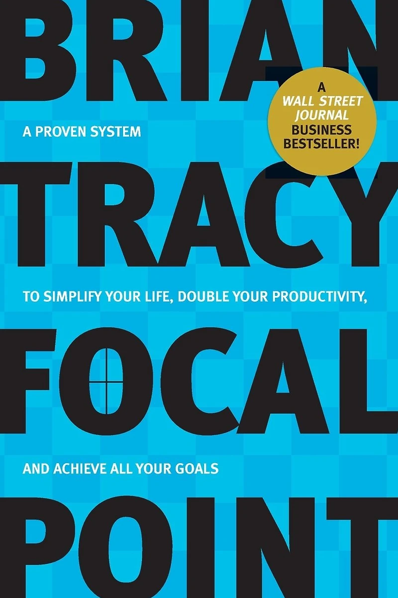 Focal Point: A Proven System to Simplify Your Life, Double Productivity, and Achieve All Goals