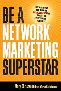 Be a Network Marketing Superstar: The One Book You Need to Make Money Than Ever Thought Possible