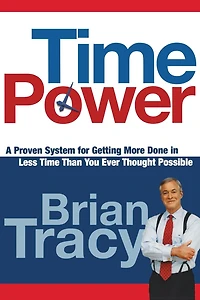 Time Power: A Proven System for Getting More Done Less Than You Ever Thought Possible