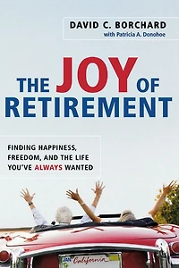 the Joy of Retirement: Finding Happiness, Freedom, and Life You've Always Wanted