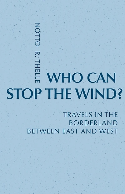 Who Can Stop the Wind?: Travels Borderland Between East and West