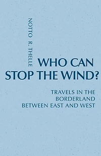 Who Can Stop the Wind?: Travels Borderland Between East and West