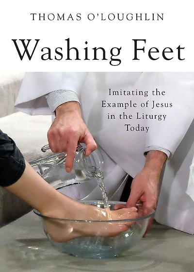 Washing Feet: Imitating the Example of Jesus Liturgy Today