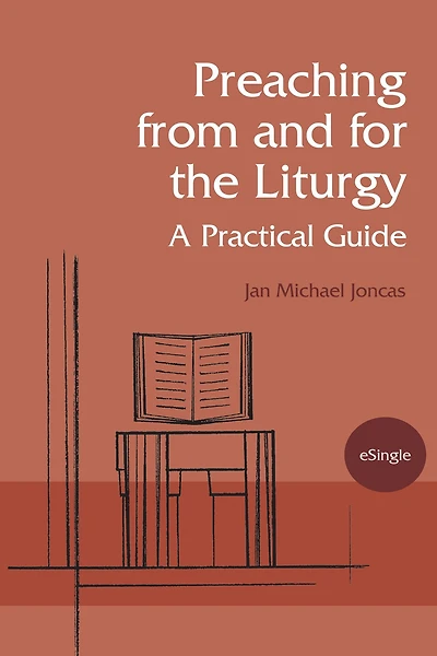 Preaching from and for the Liturgy: A Practical Guide