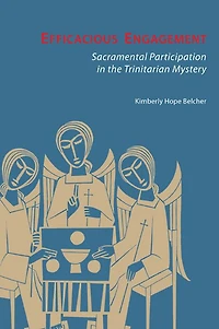 Efficacious Engagement: Sacramental Participation the Trinitarian Mystery
