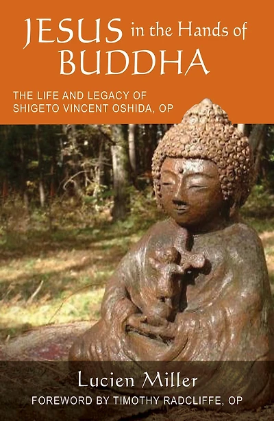 Jesus The Hands of Buddha: Life and Legacy Shigeto Vincent Oshida, OP
