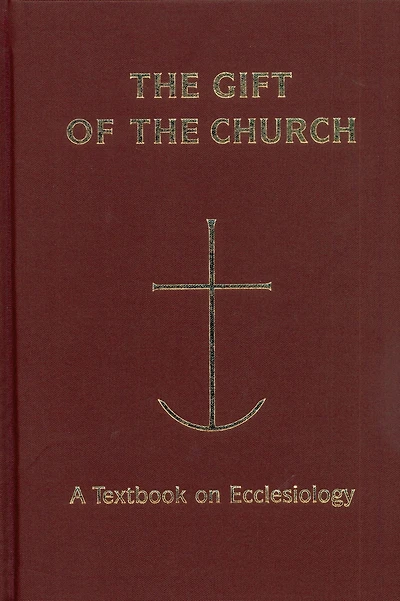 The Gift of the Church: A Textbook on Ecclesiology