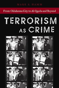 Terrorism As Crime: From Oklahoma City to Al-Qaeda and Beyond
