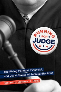 Running for Judge: The Rising Political, Financial, and Legal Stakes of Judicial Elections