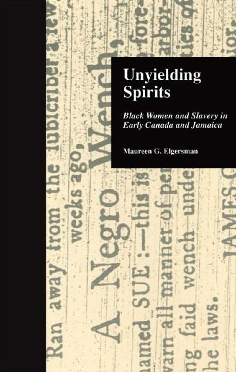 Unyielding Spirits: Black Women and Slavery Early Canada Jamaica