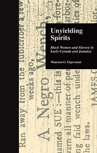 Unyielding Spirits: Black Women and Slavery Early Canada Jamaica