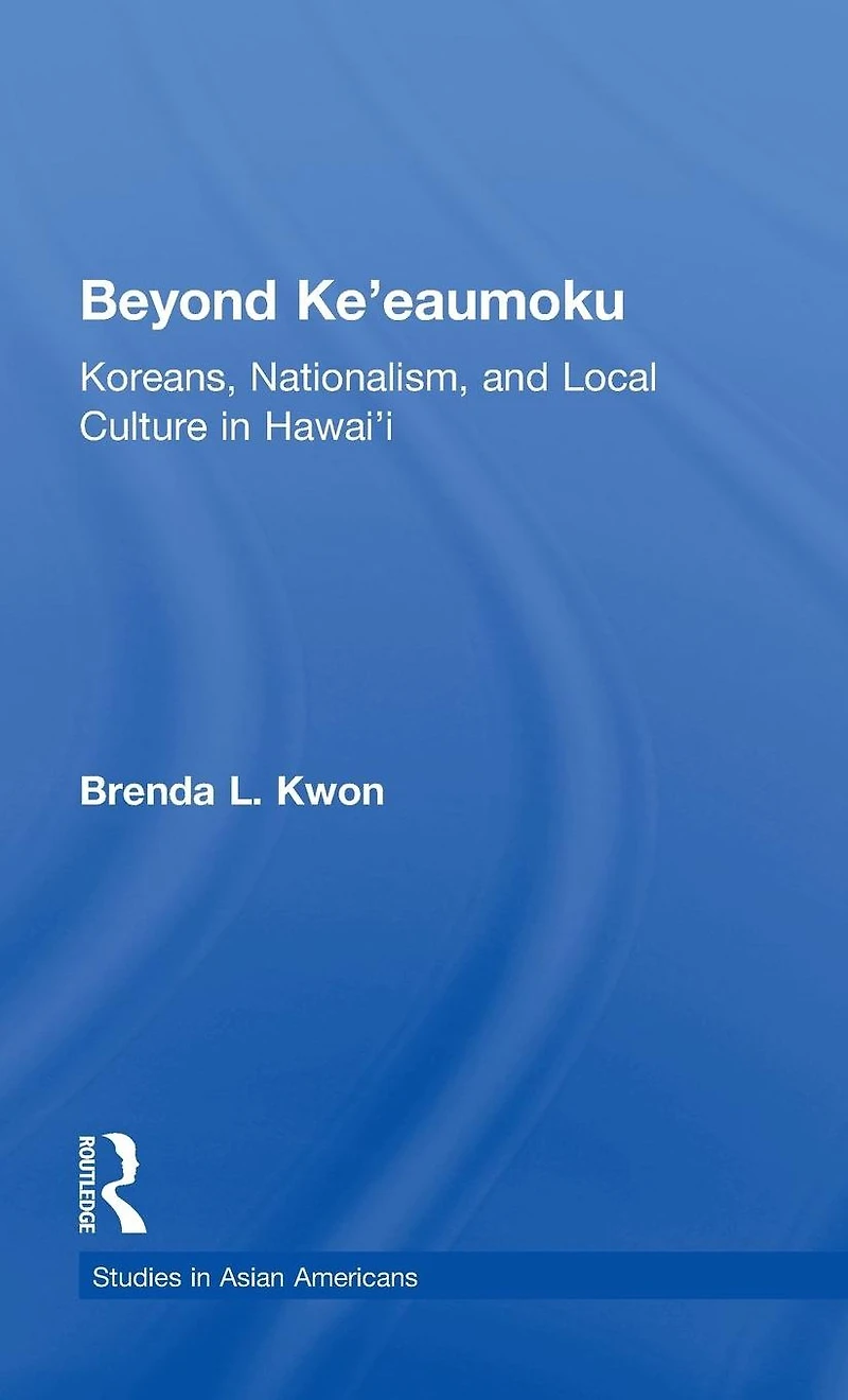 Beyond Ke'eaumoku: Koreans, Nationalism, and Local Culture Hawai'i