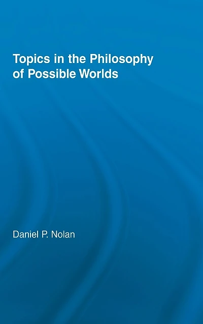 Topics the Philosophy of Possible Worlds