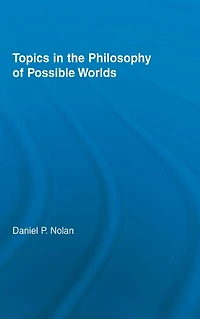 Topics the Philosophy of Possible Worlds