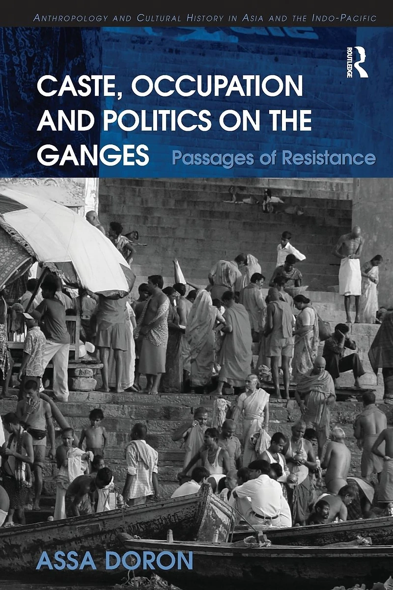 Caste, Occupation and Politics on the Ganges: Passages of Resistance