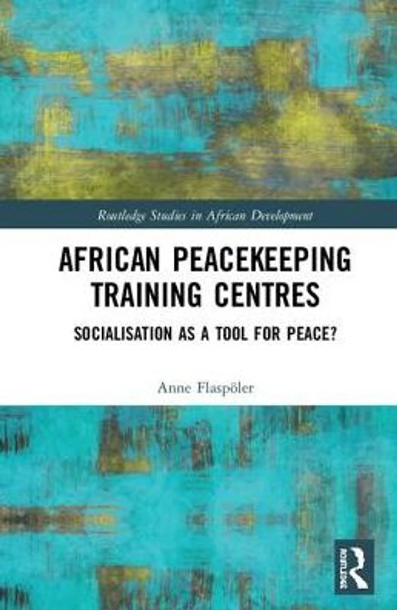African Peacekeeping Training Centres: Socialisation as a Tool for Peace?