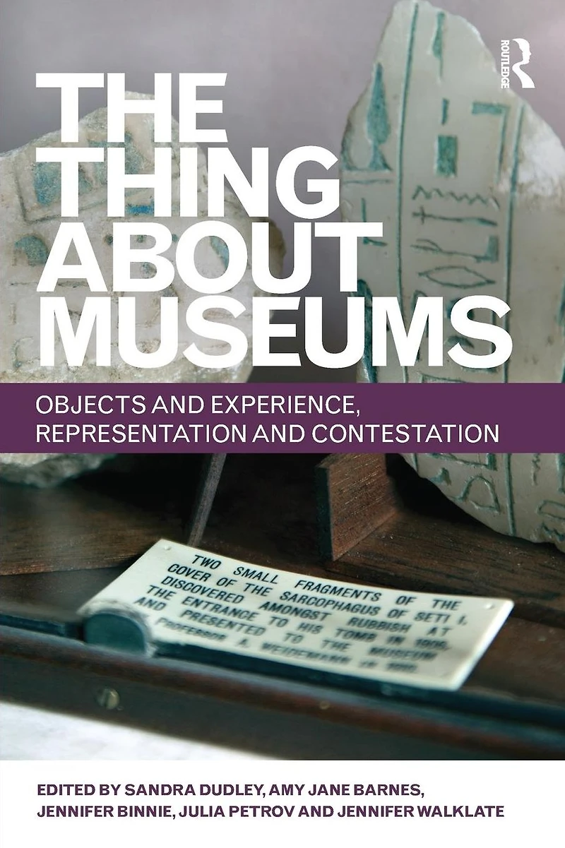 The Thing about Museums: Objects and Experience, Representation Contestation