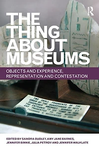 The Thing about Museums: Objects and Experience, Representation Contestation