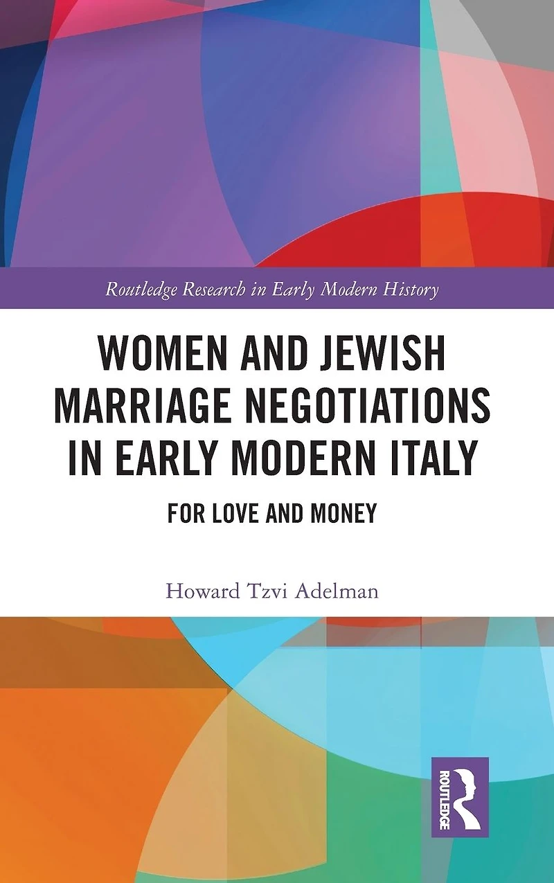 Women and Jewish Marriage Negotiations Early Modern Italy: For Love Money